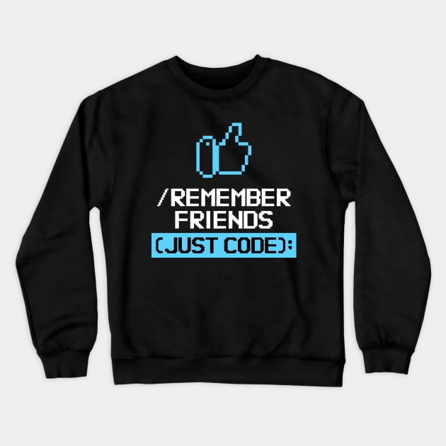 Remember Friends Just Code Crewneck Sweatshirt by WizardingWorld